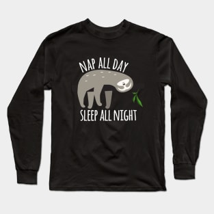Funny Sloth Graphic, Nap All Day, Sleep All Night Long Sleeve T-Shirt